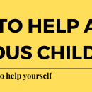 How to help an anxious child (and maybe how to help yourself)