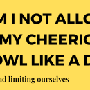 Why can’t I lap my Cheerios out of a bowl like a dog? Arbitrary rules and limiting ourselves