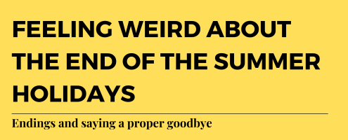 Feeling weird about the end of the Summer holidays and the return to school