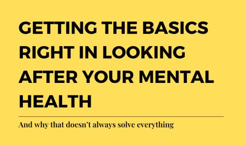 Getting the basics right in looking after your mental health (and why that doesn’t always solve everything)