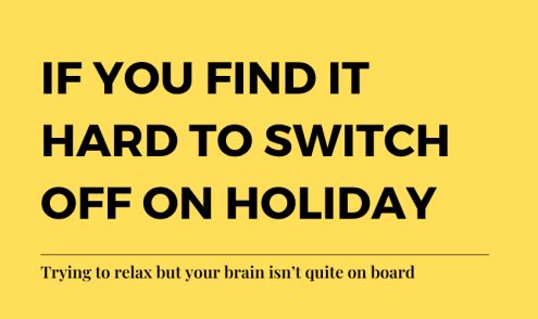 If you find it hard to switch off on holiday. Trying to relax but your brain isn’t quite on board.